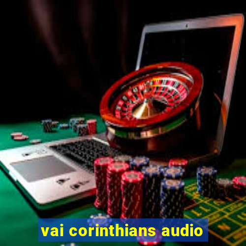 vai corinthians audio